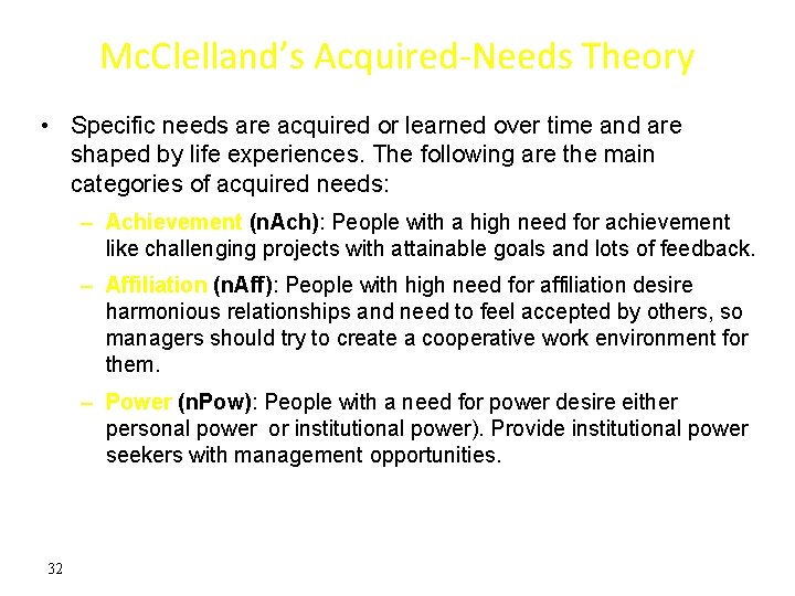 Mc. Clelland’s Acquired-Needs Theory • Specific needs are acquired or learned over time and Mc. Clelland’s Acquired-Needs Theory • Specific needs are acquired or learned over time and