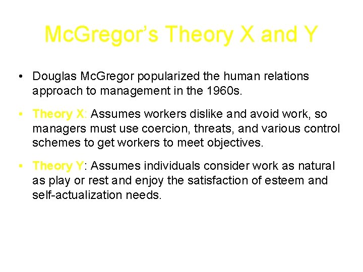 Mc. Gregor’s Theory X and Y • Douglas Mc. Gregor popularized the human relations Mc. Gregor’s Theory X and Y • Douglas Mc. Gregor popularized the human relations