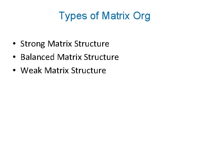 Types of Matrix Org • Strong Matrix Structure • Balanced Matrix Structure • Weak Types of Matrix Org • Strong Matrix Structure • Balanced Matrix Structure • Weak