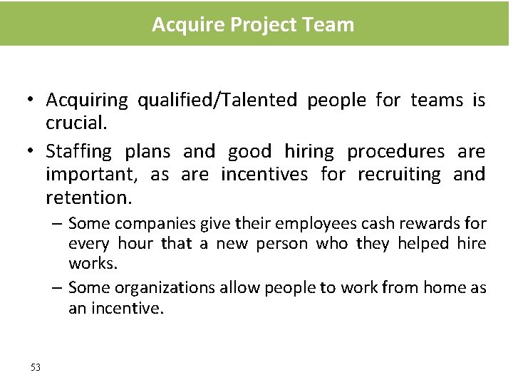 Acquire Project Team • Acquiring qualified/Talented people for teams is crucial. • Staffing plans Acquire Project Team • Acquiring qualified/Talented people for teams is crucial. • Staffing plans