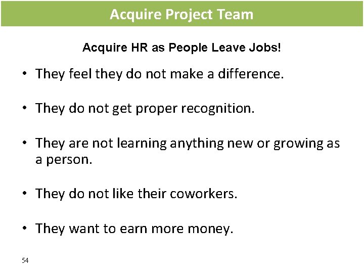 Acquire Project Team Acquire HR as People Leave Jobs! • They feel they do Acquire Project Team Acquire HR as People Leave Jobs! • They feel they do