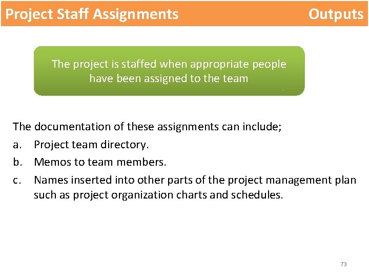Project Staff Assignments Outputs The project is staffed when appropriate people have been assigned Project Staff Assignments Outputs The project is staffed when appropriate people have been assigned