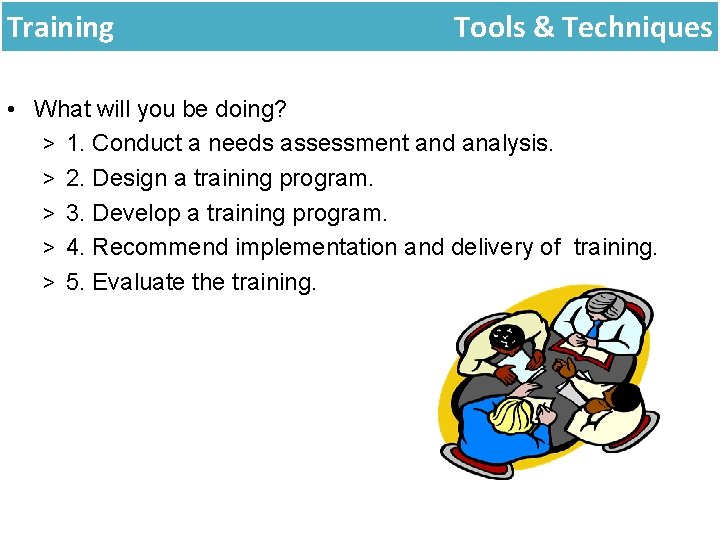 Training Tools & Techniques • What will you be doing? > 1. Conduct a Training Tools & Techniques • What will you be doing? > 1. Conduct a