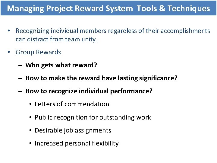 Managing Project Reward System Tools & Techniques • Recognizing individual members regardless of their Managing Project Reward System Tools & Techniques • Recognizing individual members regardless of their