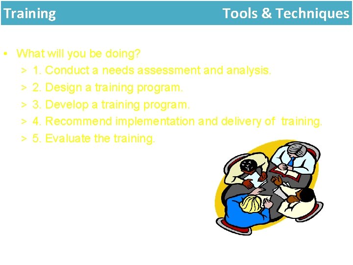 Training Tools & Techniques • What will you be doing? > 1. Conduct a Training Tools & Techniques • What will you be doing? > 1. Conduct a