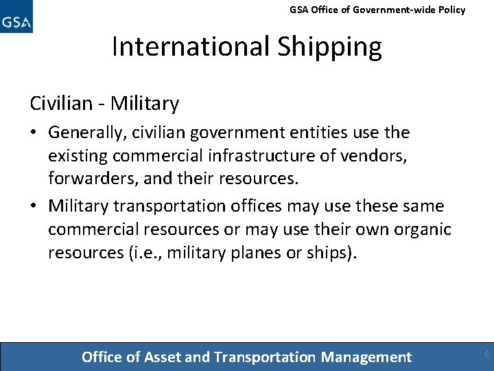 GSA Office of Government-wide Policy International Shipping Civilian - Military • Generally, civilian government