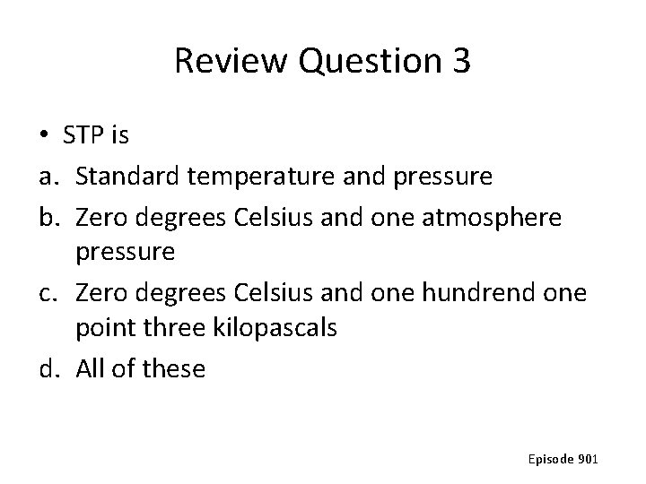 Review Question 3 • STP is a. Standard temperature and pressure b. Zero degrees