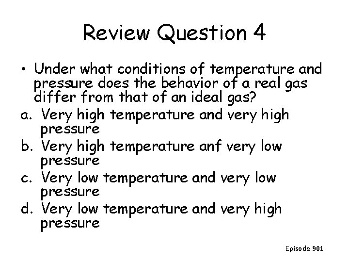 Review Question 4 • Under what conditions of temperature and pressure does the behavior
