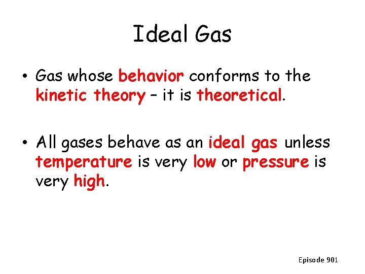 Ideal Gas • Gas whose behavior conforms to the kinetic theory – it is