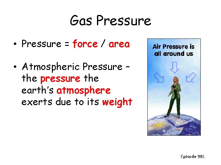 Gas Pressure • Pressure = force / area • Atmospheric Pressure – the pressure