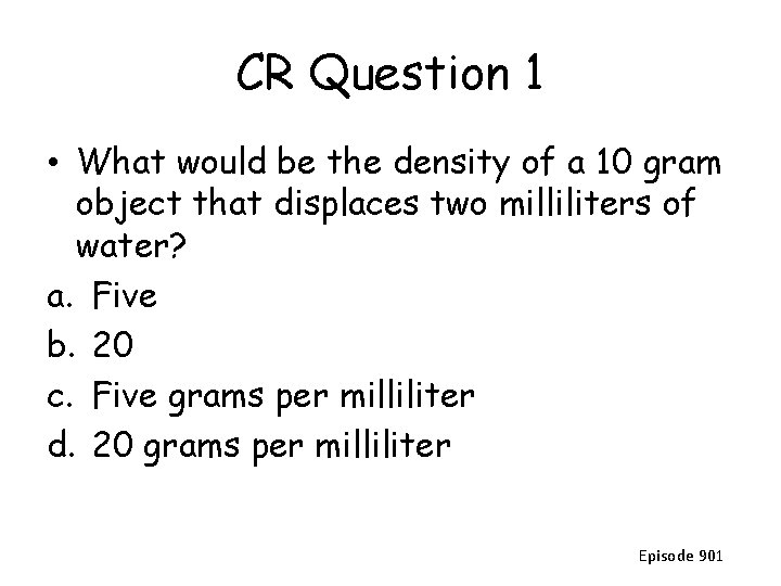 CR Question 1 • What would be the density of a 10 gram object