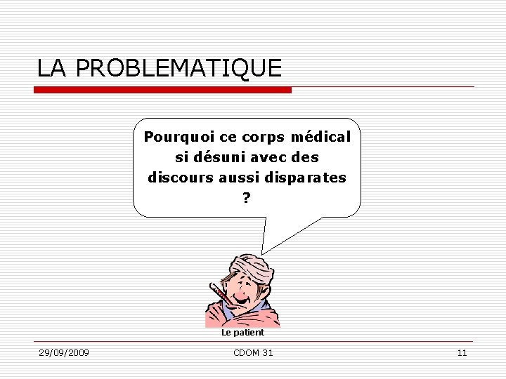 LA PROBLEMATIQUE Pourquoi ce corps médical si désuni avec des discours aussi disparates ?