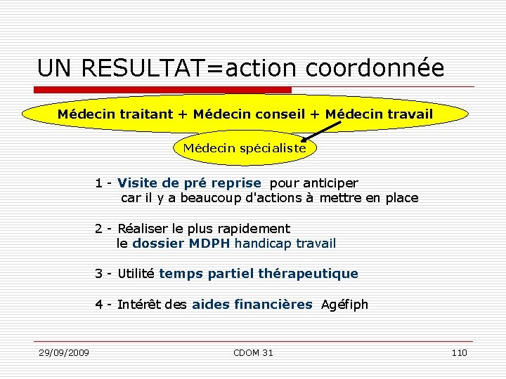 UN RESULTAT=action coordonnée Médecin traitant + Médecin conseil + Médecin travail Médecin spécialiste 1