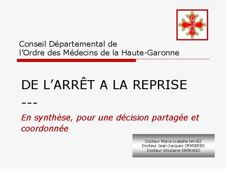 Conseil Départemental de l’Ordre des Médecins de la Haute-Garonne DE L’ARRÊT A LA REPRISE