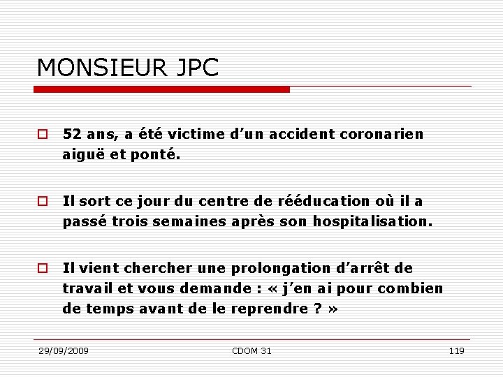 MONSIEUR JPC o 52 ans, a été victime d’un accident coronarien aiguë et ponté.