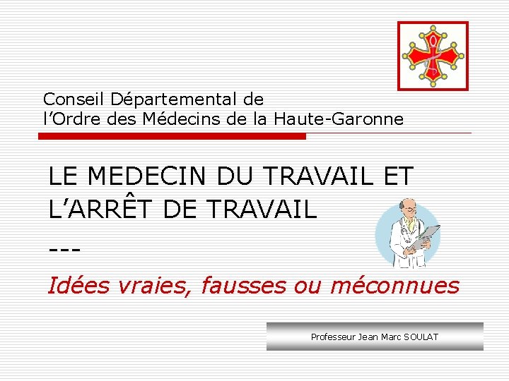 Conseil Départemental de l’Ordre des Médecins de la Haute-Garonne LE MEDECIN DU TRAVAIL ET