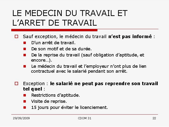 LE MEDECIN DU TRAVAIL ET L’ARRET DE TRAVAIL o Sauf exception, le médecin du