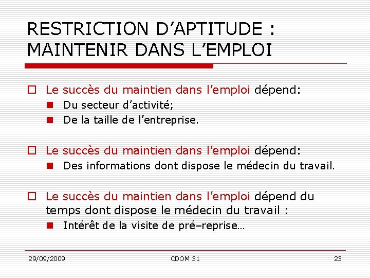 RESTRICTION D’APTITUDE : MAINTENIR DANS L’EMPLOI o Le succès du maintien dans l’emploi dépend: