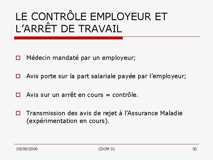 LE CONTRÔLE EMPLOYEUR ET L’ARRÊT DE TRAVAIL o Médecin mandaté par un employeur; o