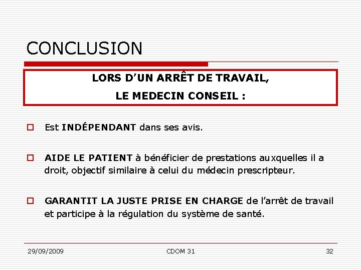 CONCLUSION LORS D’UN ARRÊT DE TRAVAIL, LE MEDECIN CONSEIL : o Est INDÉPENDANT dans