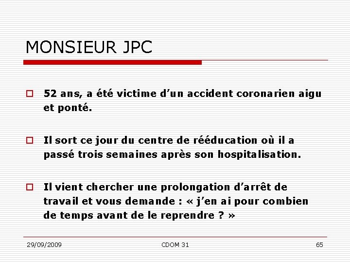 MONSIEUR JPC o 52 ans, a été victime d’un accident coronarien aigu et ponté.