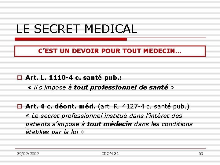 LE SECRET MEDICAL C’EST UN DEVOIR POUR TOUT MEDECIN… o Art. L. 1110 -4
