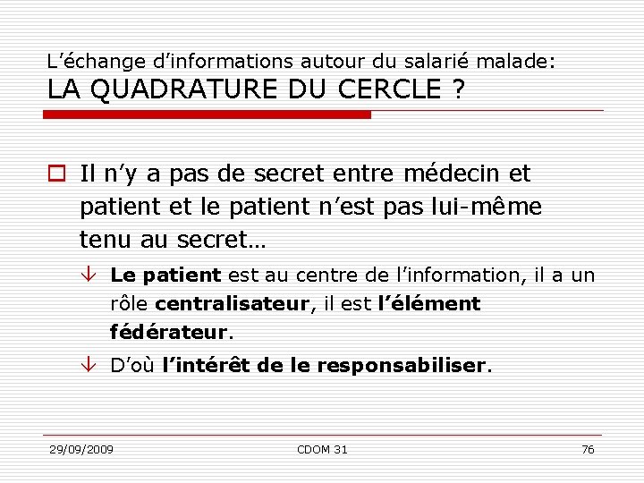 L’échange d’informations autour du salarié malade: LA QUADRATURE DU CERCLE ? o Il n’y