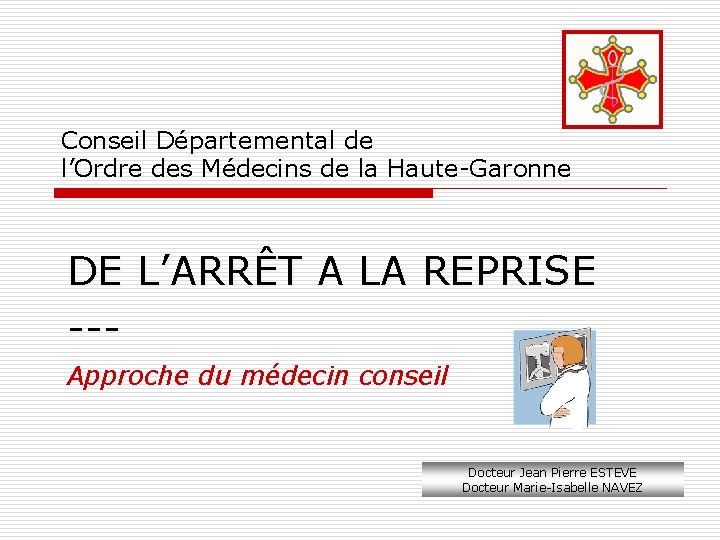 Conseil Départemental de l’Ordre des Médecins de la Haute-Garonne DE L’ARRÊT A LA REPRISE