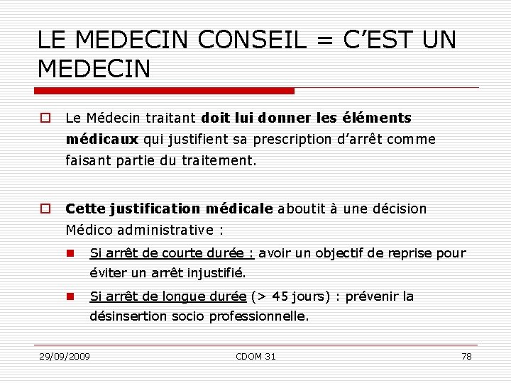 LE MEDECIN CONSEIL = C’EST UN MEDECIN o Le Médecin traitant doit lui donner