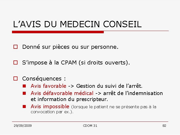 L’AVIS DU MEDECIN CONSEIL o Donné sur pièces ou sur personne. o S’impose à