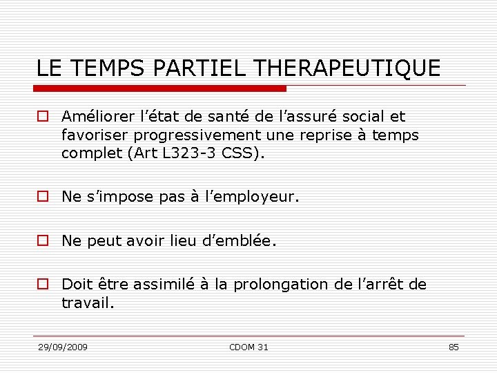 LE TEMPS PARTIEL THERAPEUTIQUE o Améliorer l’état de santé de l’assuré social et favoriser