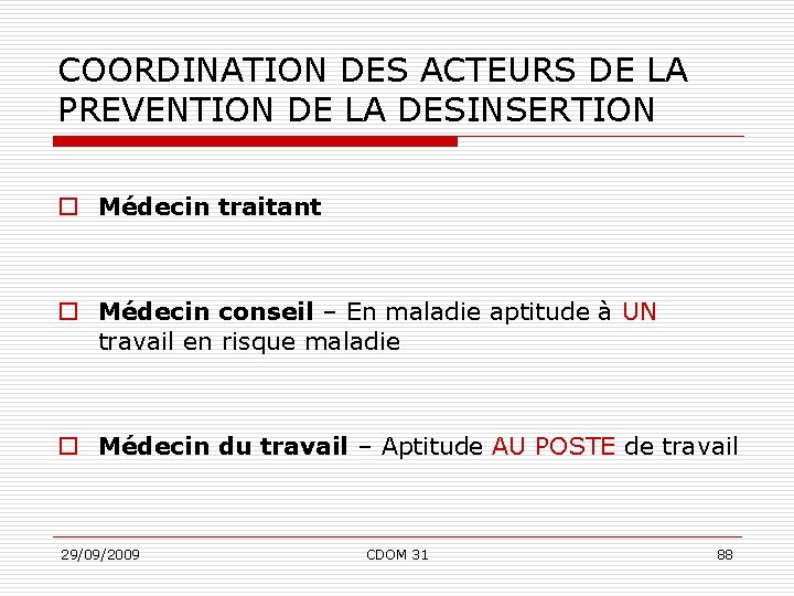 COORDINATION DES ACTEURS DE LA PREVENTION DE LA DESINSERTION o Médecin traitant o Médecin