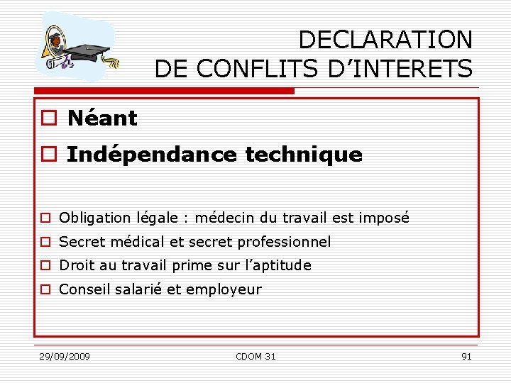 DECLARATION DE CONFLITS D’INTERETS o Néant o Indépendance technique o Obligation légale : médecin