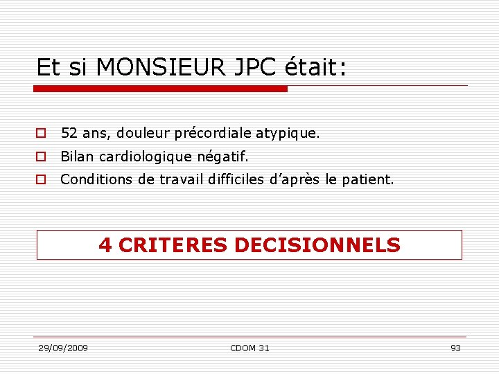 Et si MONSIEUR JPC était: o 52 ans, douleur précordiale atypique. o Bilan cardiologique