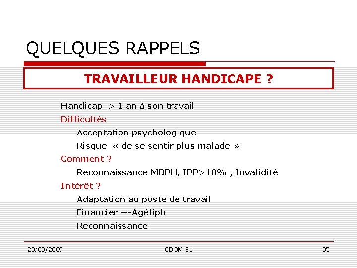 QUELQUES RAPPELS TRAVAILLEUR HANDICAPE ? Handicap > 1 an à son travail Difficultés Acceptation