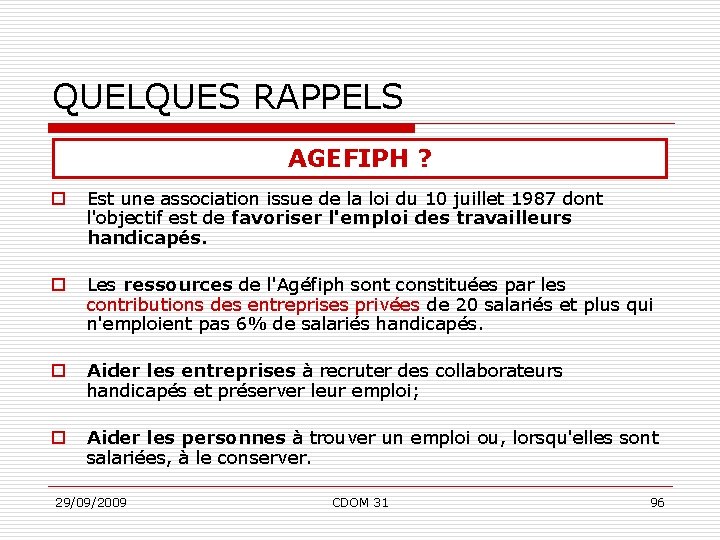 QUELQUES RAPPELS AGEFIPH ? o Est une association issue de la loi du 10