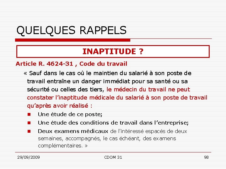 QUELQUES RAPPELS INAPTITUDE ? Article R. 4624 -31 , Code du travail « Sauf