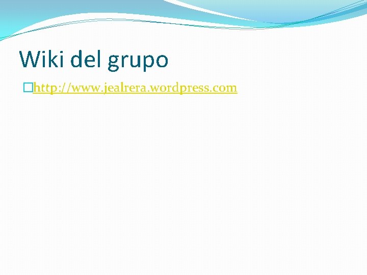 Wiki del grupo �http: //www. jealrera. wordpress. com 