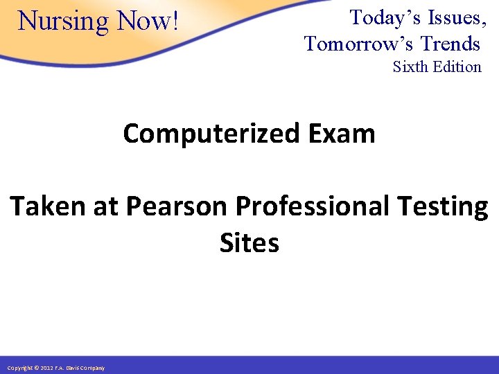 Nursing Now! Today’s Issues, Tomorrow’s Trends Sixth Edition Computerized Exam Taken at Pearson Professional