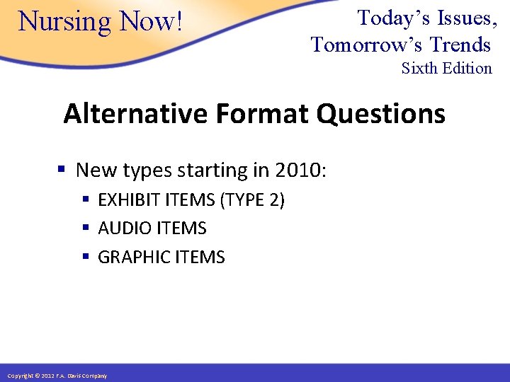 Nursing Now! Today’s Issues, Tomorrow’s Trends Sixth Edition Alternative Format Questions § New types