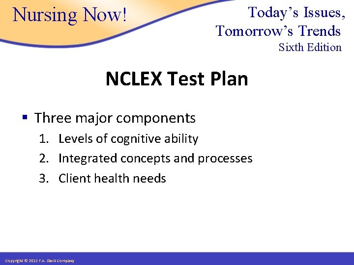 Nursing Now! Today’s Issues, Tomorrow’s Trends Sixth Edition NCLEX Test Plan § Three major