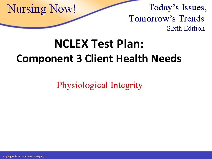 Nursing Now! Today’s Issues, Tomorrow’s Trends Sixth Edition NCLEX Test Plan: Component 3 Client