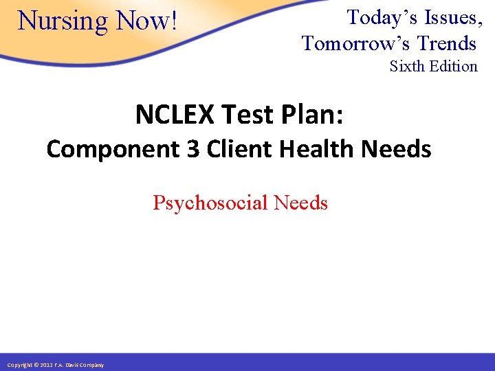 Nursing Now! Today’s Issues, Tomorrow’s Trends Sixth Edition NCLEX Test Plan: Component 3 Client