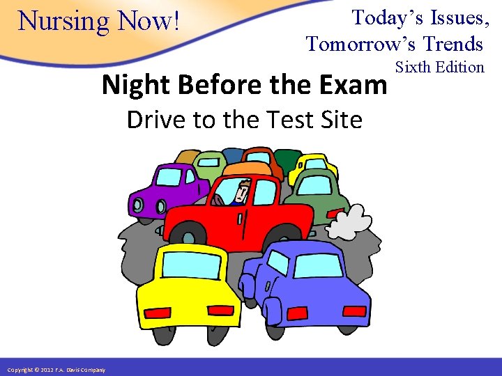 Nursing Now! Today’s Issues, Tomorrow’s Trends Night Before the Exam Drive to the Test