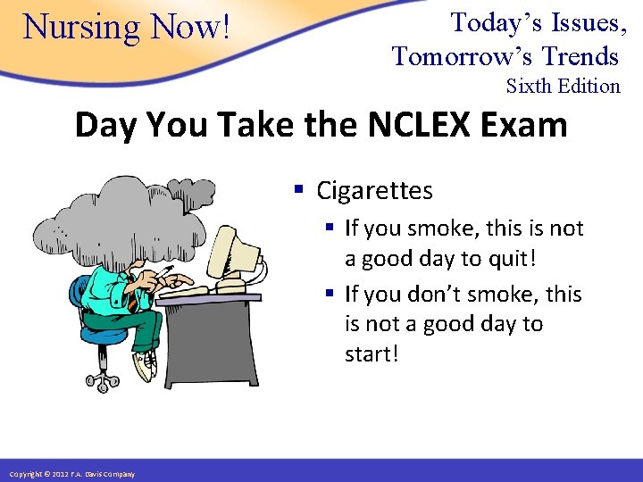 Nursing Now! Today’s Issues, Tomorrow’s Trends Sixth Edition Day You Take the NCLEX Exam