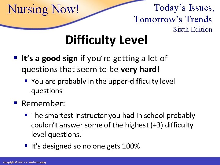 Nursing Now! Today’s Issues, Tomorrow’s Trends Difficulty Level Sixth Edition § It’s a good