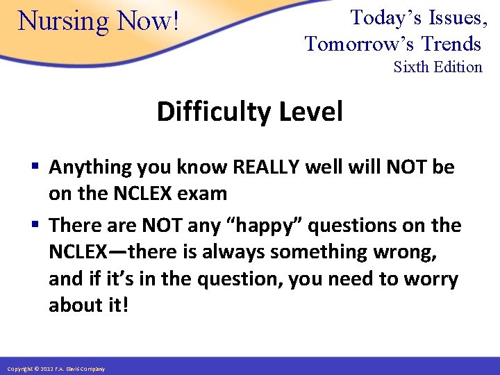 Nursing Now! Today’s Issues, Tomorrow’s Trends Sixth Edition Difficulty Level § Anything you know