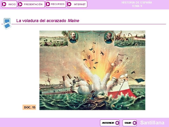 INICIO PRESENTACIÓN RECURSOS INTERNET HISTORIA DE ESPAÑA TEMA 9 La voladura del acorazado Maine INICIO PRESENTACIÓN RECURSOS INTERNET HISTORIA DE ESPAÑA TEMA 9 La voladura del acorazado Maine
