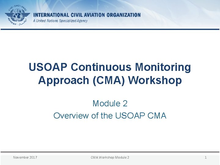 USOAP Continuous Monitoring Approach (CMA) Workshop Module 2 Overview of the USOAP CMA November