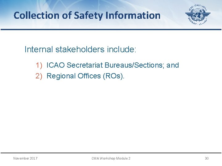 Collection of Safety Information Internal stakeholders include: 1) ICAO Secretariat Bureaus/Sections; and 2) Regional